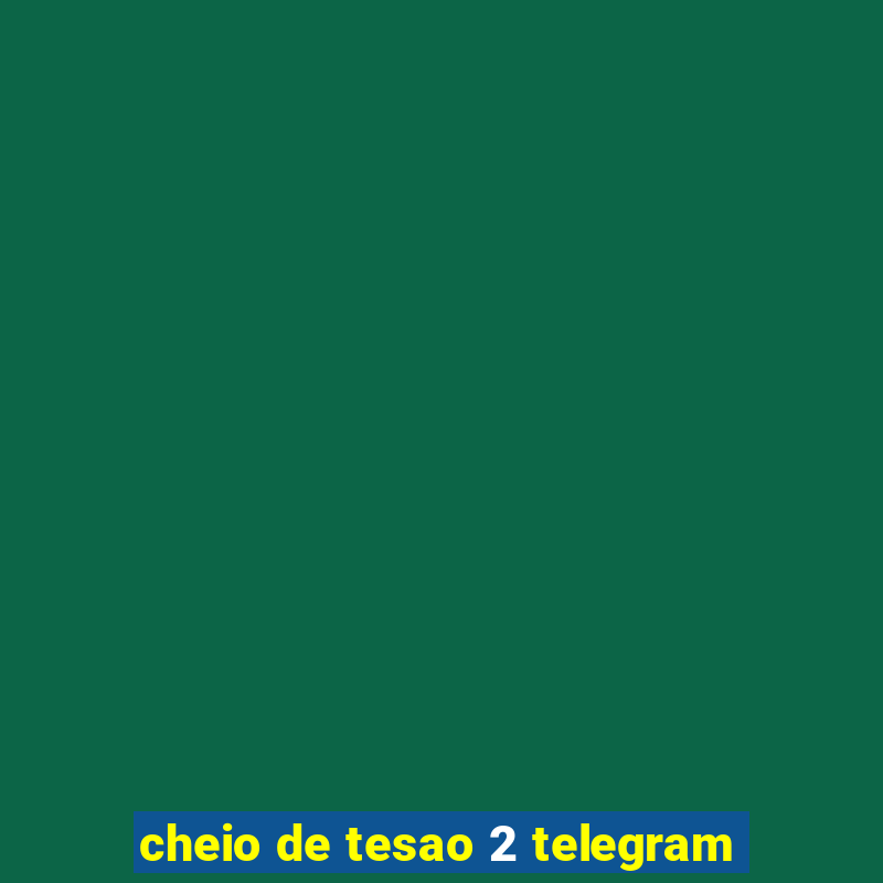 cheio de tesao 2 telegram